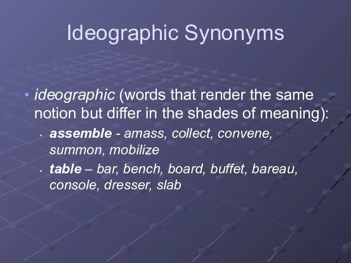 Ideographic Synonyms ideographic (words that render the same notion but differ in