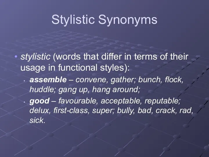 Stylistic Synonyms stylistic (words that differ in terms of their usage in