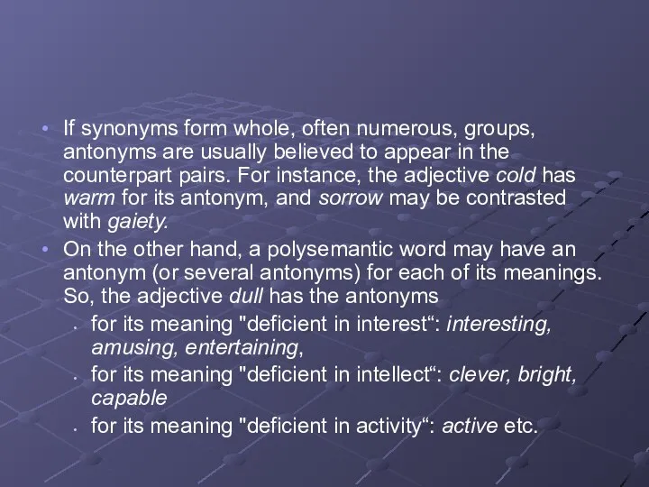 If synonyms form whole, often numerous, groups, antonyms are usually believed to