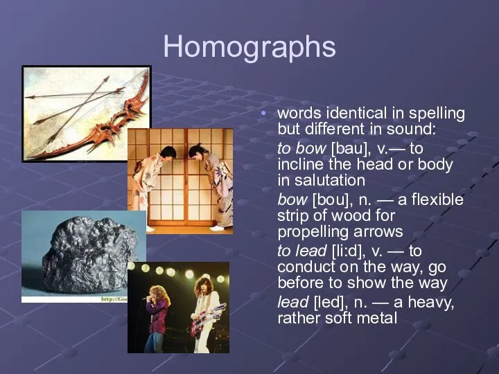 Homographs words identical in spelling but different in sound: to bow [bau],