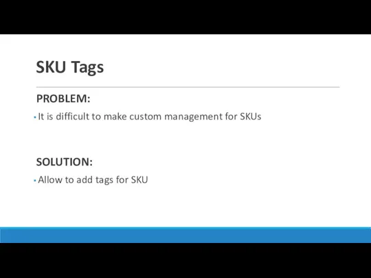 SKU Tags PROBLEM: It is difficult to make custom management for SKUs