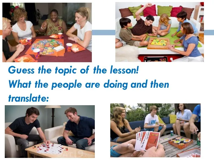 Guess the topic of the lesson! What the people are doing and then translate: