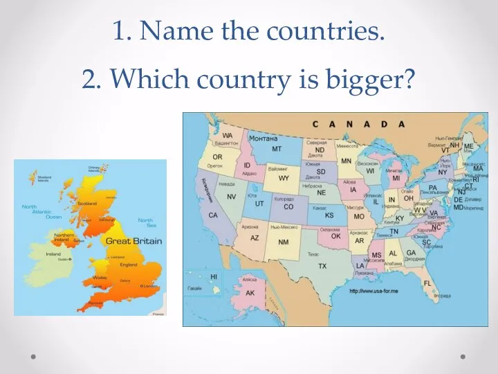 1. Name the countries. 2. Which country is bigger?