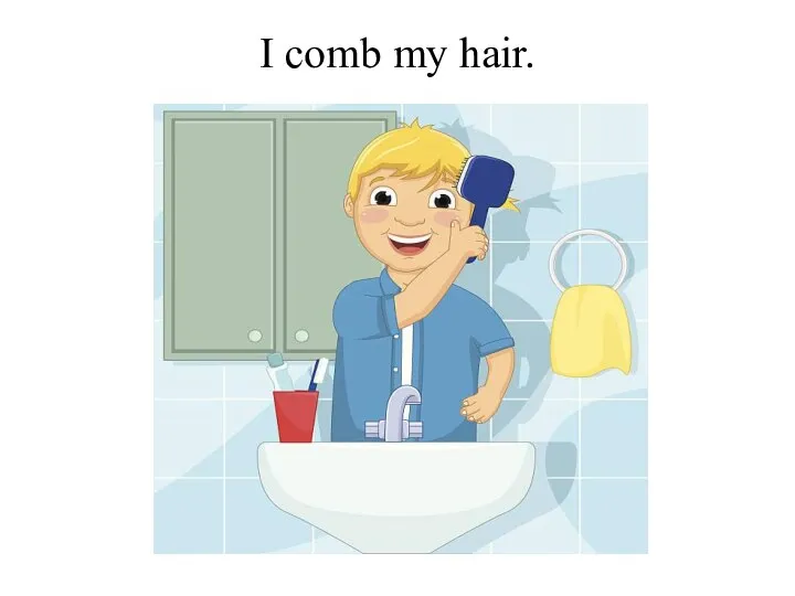 I comb my hair.