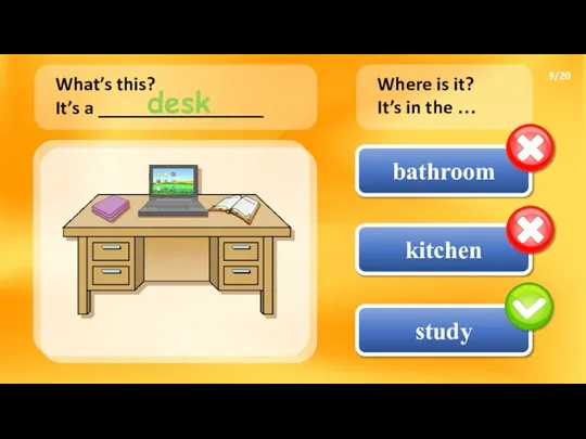 bathroom study kitchen What’s this? It’s a _________________ Where is it? It’s