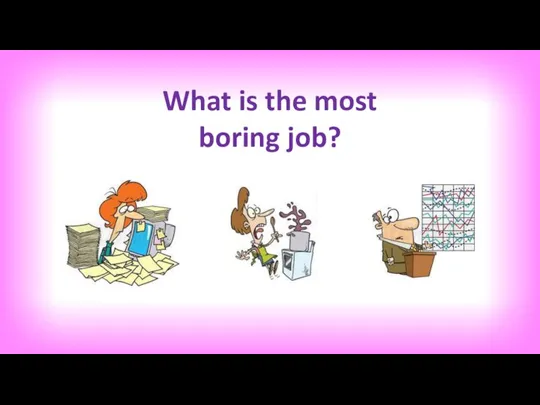 What is the most boring job?