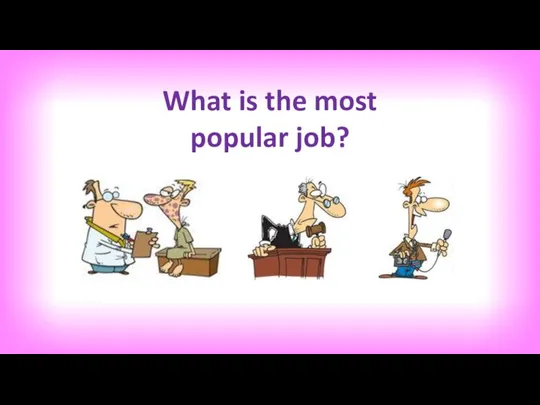 What is the most popular job?