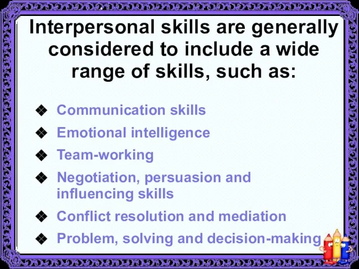Interpersonal skills are generally considered to include a wide range of skills,