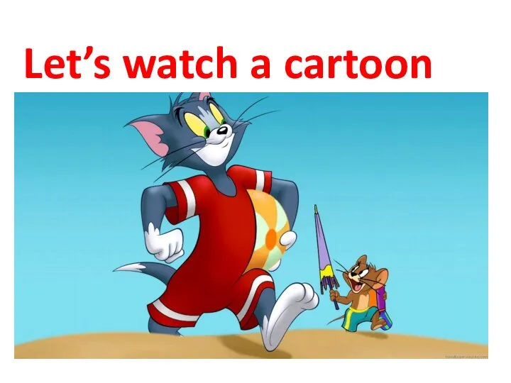 Let’s watch a cartoon cartoon.
