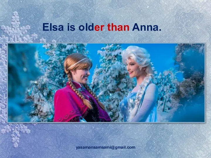 Elsa is older than Anna. yasamansamsami@gmail.com