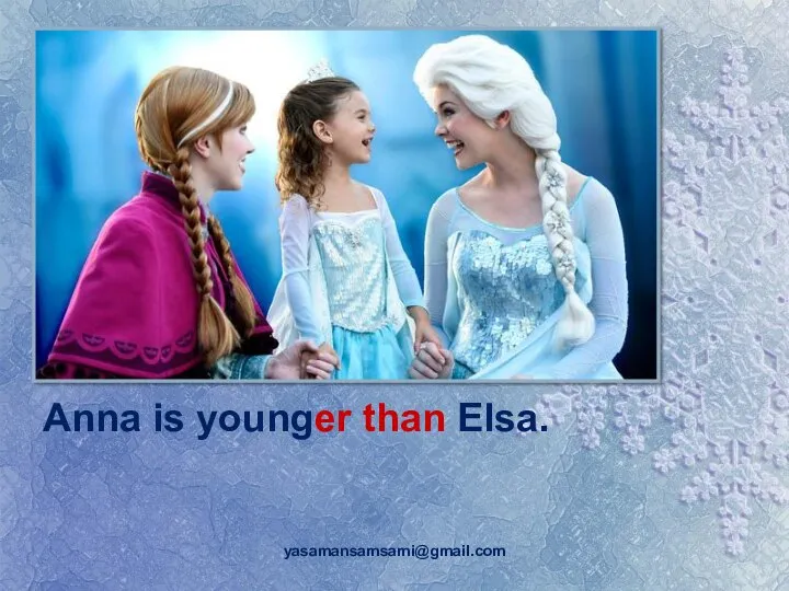 yasamansamsami@gmail.com Anna is younger than Elsa.