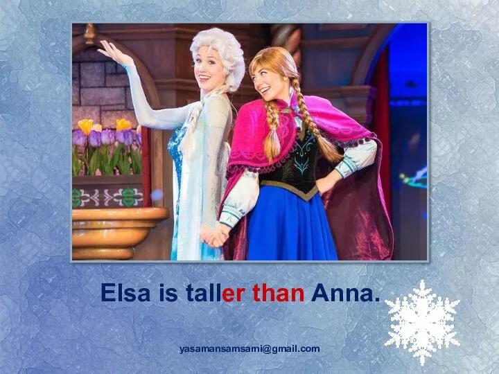 yasamansamsami@gmail.com Elsa is taller than Anna.