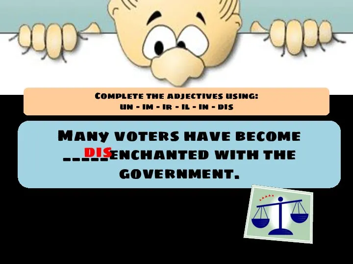 Many voters have become _____enchanted with the government. dis Complete the adjectives