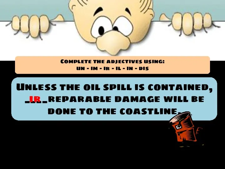 Unless the oil spill is contained, ____reparable damage will be done to