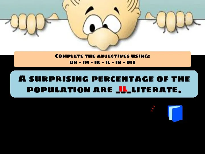 A surprising percentage of the population are ___literate. il Complete the adjectives