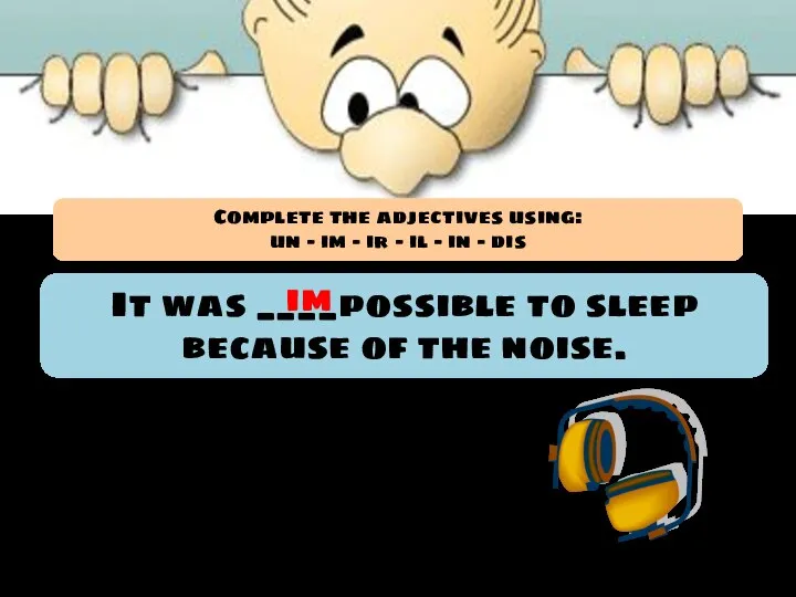 It was ____possible to sleep because of the noise. im Complete the