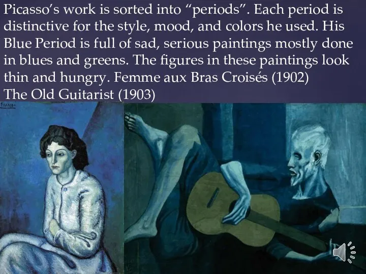 Picasso’s work is sorted into “periods”. Each period is distinctive for the