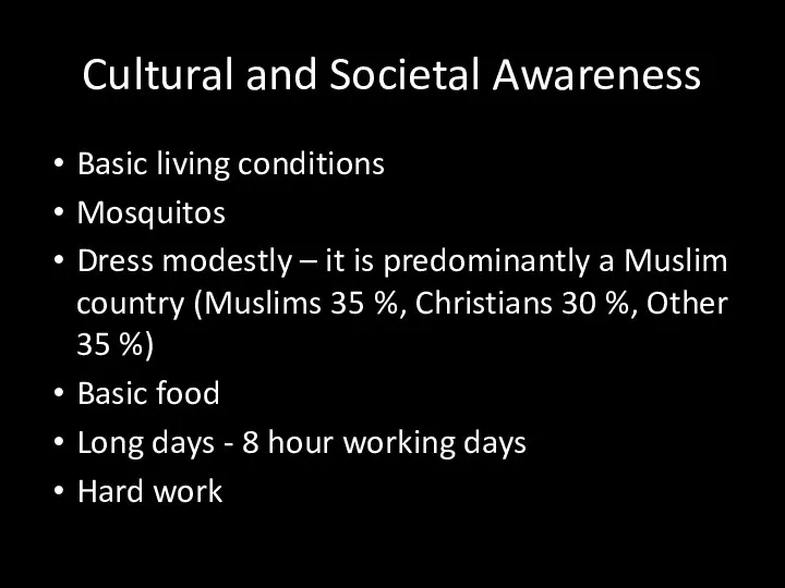 Cultural and Societal Awareness Basic living conditions Mosquitos Dress modestly – it