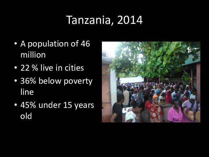 Tanzania, 2014 A population of 46 million 22 % live in cities