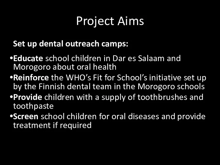 Project Aims Set up dental outreach camps: Educate school children in Dar