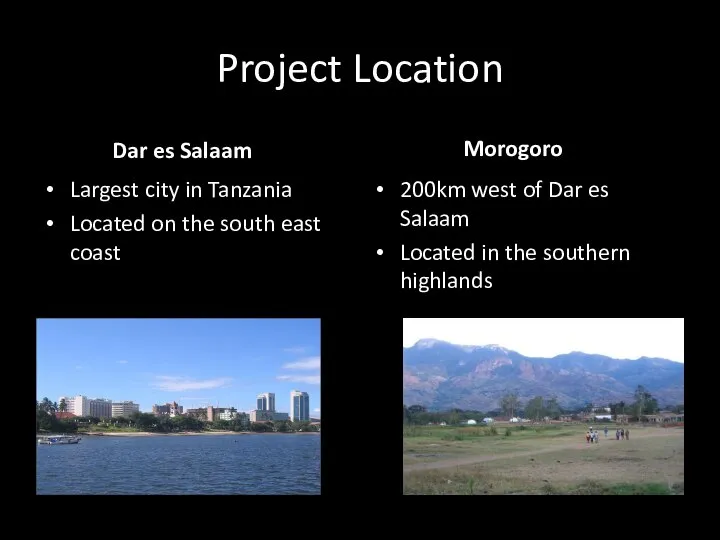 Project Location Dar es Salaam Largest city in Tanzania Located on the