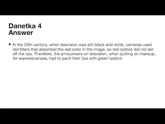 Danetka 4 Answer In the 20th century, when television was still black