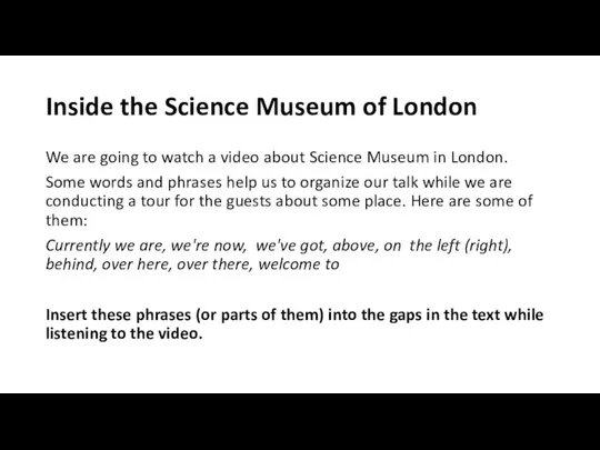 Inside the Science Museum of London We are going to watch a