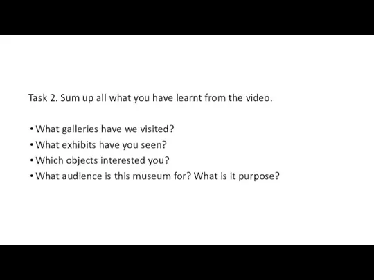 Task 2. Sum up all what you have learnt from the video.