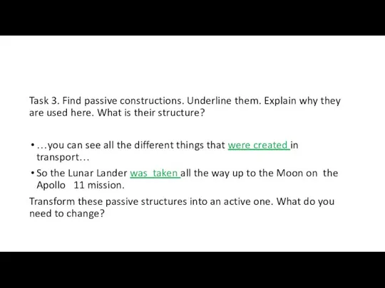 Task 3. Find passive constructions. Underline them. Explain why they are used