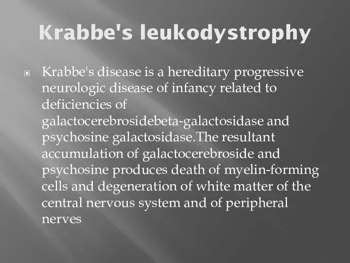 Krabbe's leukodystrophy Krabbe's disease is a hereditary progressive neurologic disease of infancy