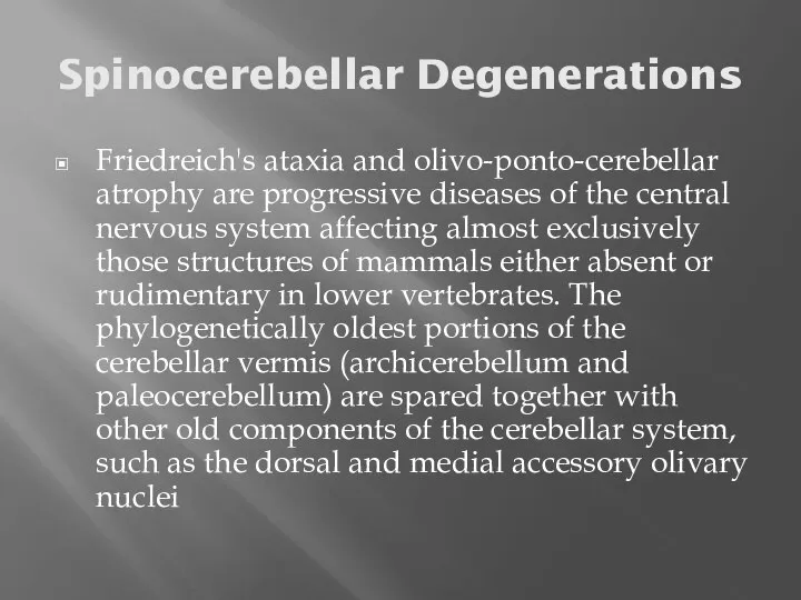 Spinocerebellar Degenerations Friedreich's ataxia and olivo-ponto-cerebellar atrophy are progressive diseases of the
