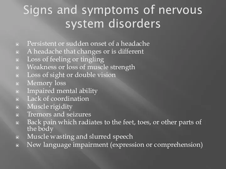 Signs and symptoms of nervous system disorders Persistent or sudden onset of