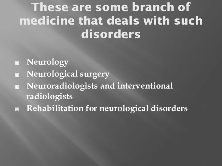 These are some branch of medicine that deals with such disorders Neurology
