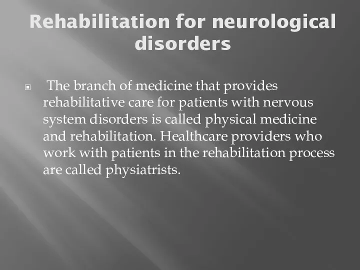 Rehabilitation for neurological disorders The branch of medicine that provides rehabilitative care