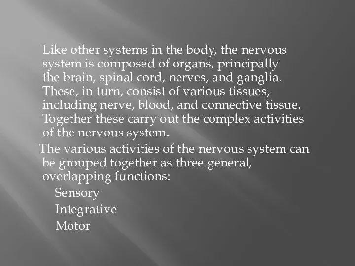 Like other systems in the body, the nervous system is composed of