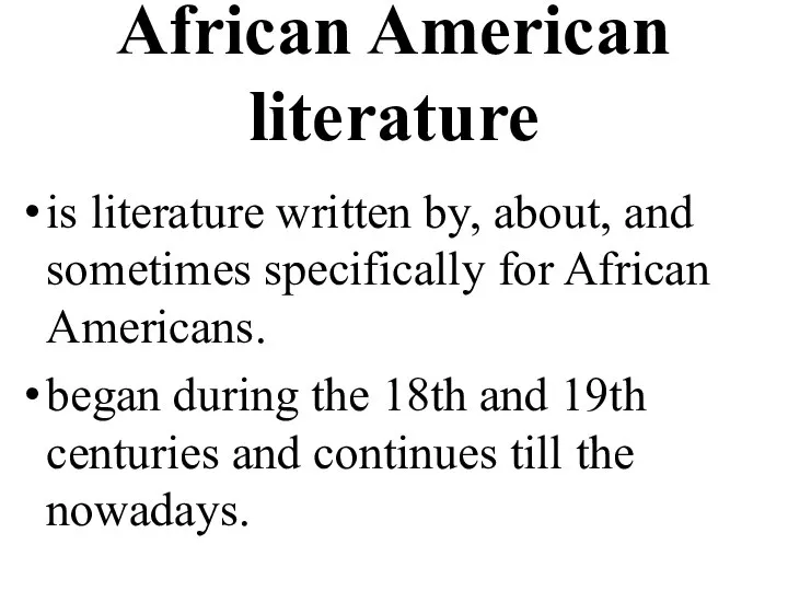 African American literature is literature written by, about, and sometimes specifically for