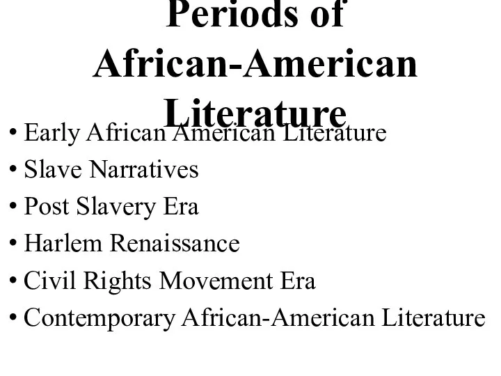 Periods of African-American Literature Early African American Literature Slave Narratives Post Slavery