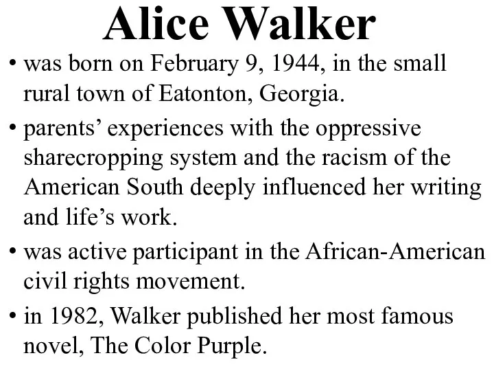 Alice Walker was born on February 9, 1944, in the small rural