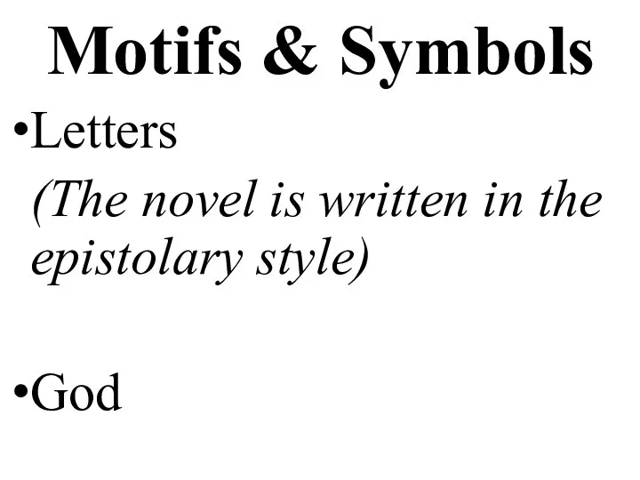 Motifs & Symbols Letters (The novel is written in the epistolary style) God