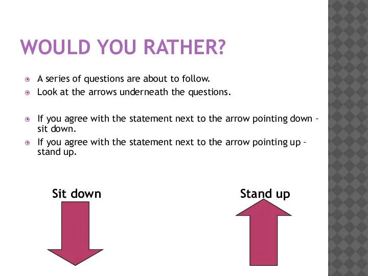 WOULD YOU RATHER? A series of questions are about to follow. Look