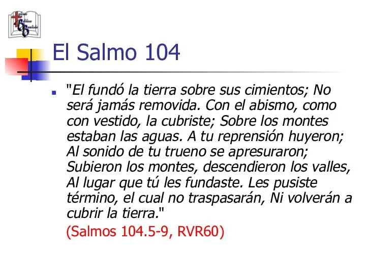 El Salmo 104 "El fundó la tierra sobre sus cimientos; No será