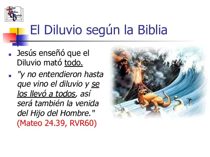 El Diluvio según la Biblia Jesús enseñó que el Diluvio mató todo.