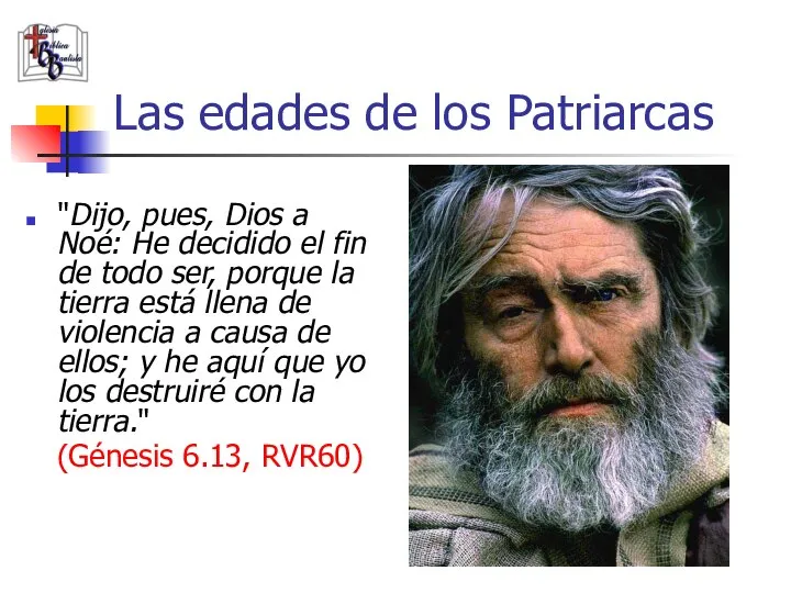 Las edades de los Patriarcas "Dijo, pues, Dios a Noé: He decidido