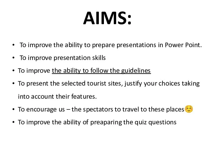 AIMS: To improve the ability to prepare presentations in Power Point. To