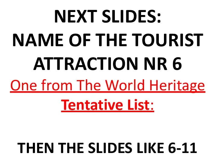 NEXT SLIDES: NAME OF THE TOURIST ATTRACTION NR 6 One from The