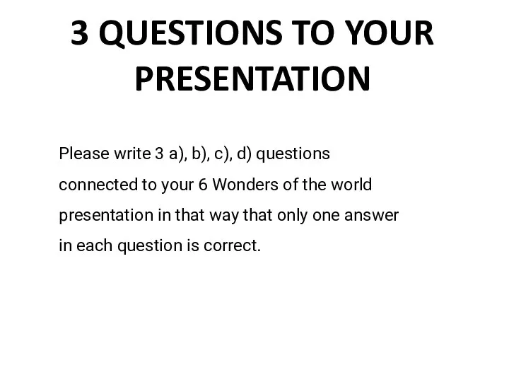 3 QUESTIONS TO YOUR PRESENTATION Please write 3 a), b), c), d)