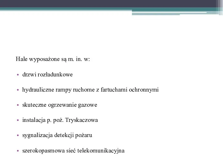 Hale wyposażone są m. in. w: drzwi rozładunkowe hydrauliczne rampy ruchome z