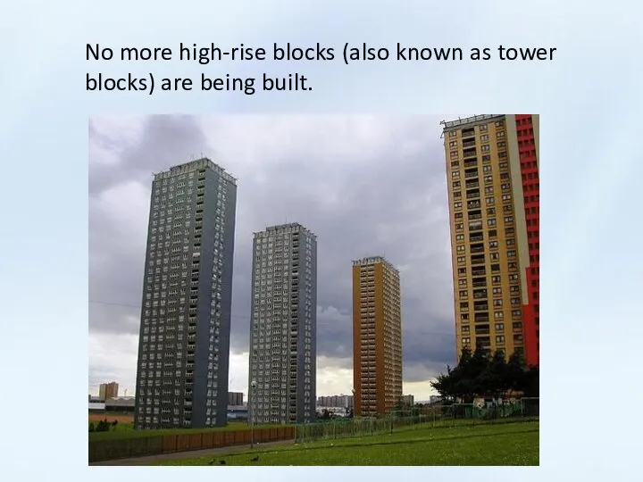 No more high-rise blocks (also known as tower blocks) are being built.