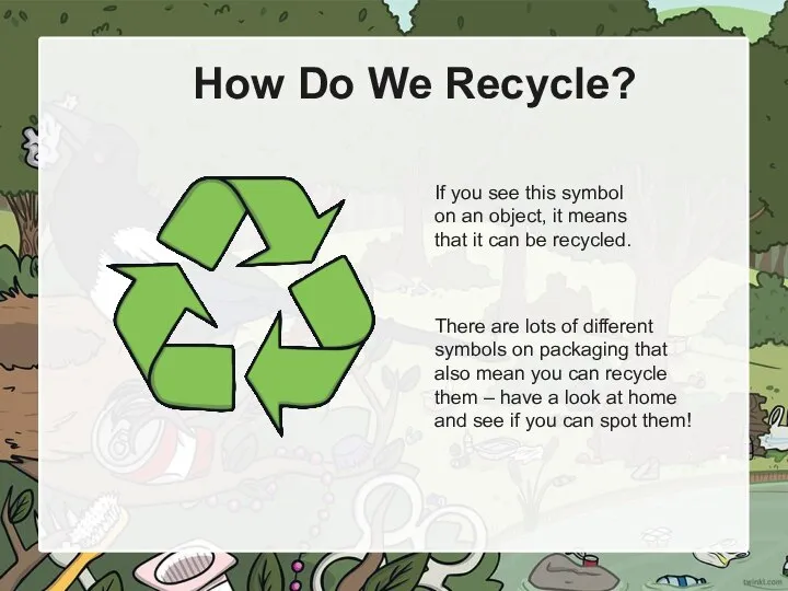 How Do We Recycle? If you see this symbol on an object,