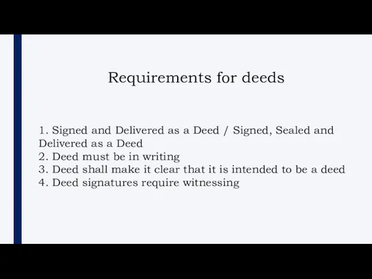 Requirements for deeds 1. Signed and Delivered as a Deed / Signed,